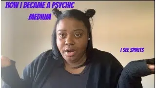 GHOST STORYTIME: HOW I BECAME A PSYCHIC/MEDIUM|THE SEEING MEDIUM