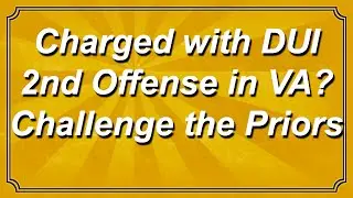 Charged with DUI 2nd Offense in Virginia? Challenge the Prior!