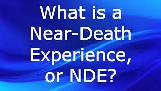 What is a Near Death Experience, or NDE?  - Spiritual Questions and Answers