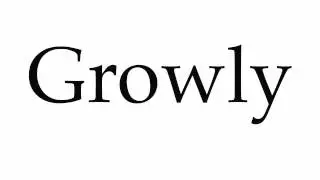 How to Pronounce Growly