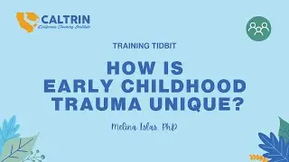 Training Tidbit: How is Early Childhood Trauma Unique?