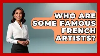 Who Are Some Famous French Artists? - Art Across Cultures