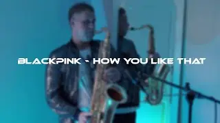 BLACKPINK -  How You Like That Cover by Perminovsax Saxophonist Dmitry Perminov Chelyabinsk Music