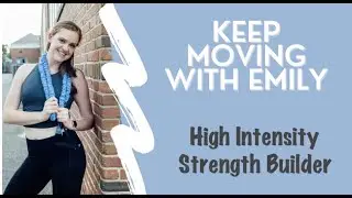 Keep Moving with Emily- high intensity strength builder