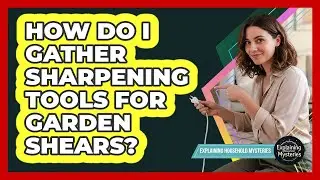How Do I Gather Sharpening Tools For Garden Shears?