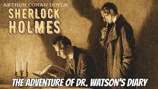 Sherlock Holmes & The Adventure of Dr. Watson&rsquo;s Diary | A Sherlock Holmes Story