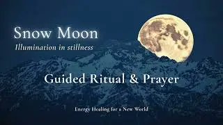 Snow Moon 2026 | Guided Full Moon Ritual & Prayer