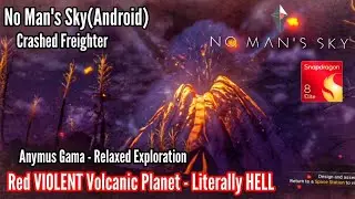 No Man's Sky (Android) - Literally HELL! Red VIOLENT Volcanic Planet! - Anymus Gama Crashed Freight