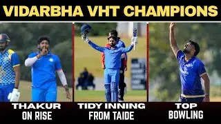 Vidarbha Vijay Hazare Trophy Champions | Atharv Taide's Tidy Knock & Yash Thakur's Firy Bowling