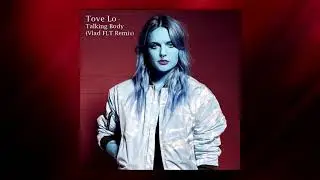 Tove Lo - Talking Body (Vlad FLT Remix)