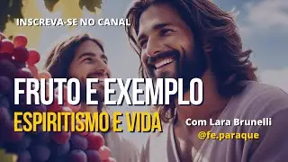 Espiritismo e Vida - FRUTO E EXEMPLO