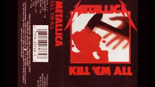 Metallica - Kill Em' All (Cassette Rip) Remastered