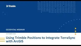 Webinar:  Using Trimble Positions to integrate TerraSync with ArcGIS