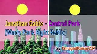 Jonathan Gable - Central Park [Windy Park Night ReMix] by EnragedKaiser237