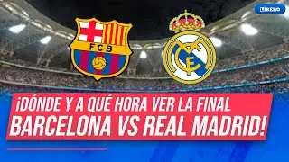 Barcelona VS Real Madrid: hora y d&oacute;nde ver la final de la Supercopa de Espa&ntilde;a | L&iacute;bero