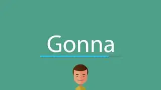 How to pronounce Gonna