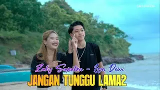 JANGAN TUNGGU LAMA LAMA / ZAKY SAPUTRA - IZZA DEWI