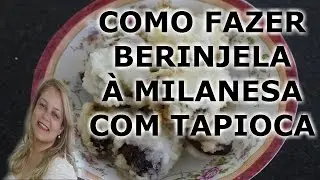 Como Fazer Berinjela à Milanesa Com Tapioca - Super fácil