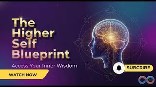 The Higher Self Blueprint: 3 Steps to Access Your Inner Wisdom