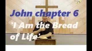 John Chapter 6: I Am the Bread of Life, Catholic Bible Study, Fr Tim Peters (John 6 Explained)