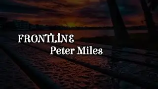 Peter miles   -    FRONTLINE. (Lyrics)