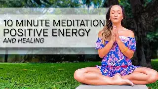 10 Minute Meditation for Healing and Positive Energy