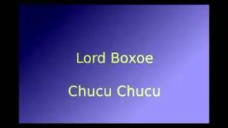 Lord Boxoe Chucu chucu
