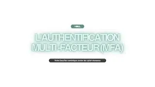 L'Authentification Multi-facteur (MFA) : votre bouclier num&eacute;rique contre les cyber-menaces