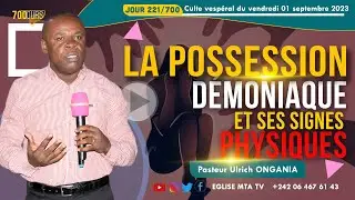 [700 jours] JOUR 221&nbsp;: LA POSSESSION D&Eacute;MONIAQUE ET SES SIGNES PHYSIQUES/ Pasteur Ulrich ONGANIA