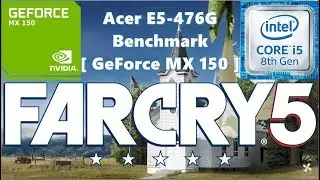 Far Cry 5 Benchmark [ GeForce MX 150 ] - [ Acer E5-476G ]