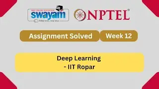 Deep Learning - IIT Ropar Week 12 || NPTEL ANSWERS 2024 #nptel #nptel2024 || NPTEL 2024