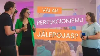 Sarunu vakars: Vai ar perfekcionismu ir jālepojas?