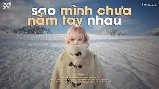 rồi mùa yêu thương dần đang đến☃️Sao Mình Chưa Nắm Tay Nhau ♫ Nhạc Lofi Chill Tiktok Nhẹ Nhàng