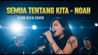🥀 NOAH - Semua Tentang Kita | Slow Rock Cover | Kenangan Indah Jadi Nyata ✨