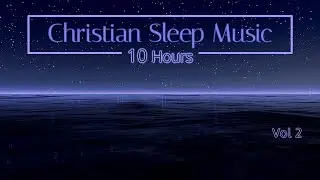 Christian Sleep Music |  10 Hours Sleep Ambience - Vol 2 | 