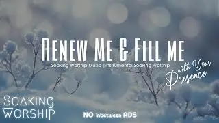 Renew Me & Fill Me with Your Presence ✝️ Soaking Instrumental Worship