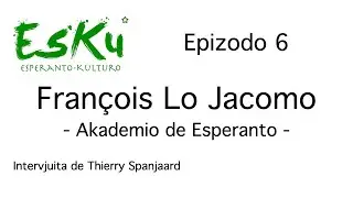 EsKu - Epizodo 06 - Intervjuo de F Lo Jacomo pri la Akademio