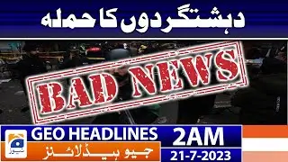 Geo News Headlines 2 AM | Sad Incident - Terrorist Attack | 21 July 2023