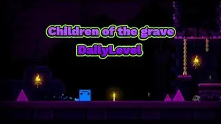 Geometry Dash children of the grave (Daily) 100%