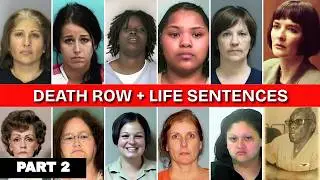 21 DEADLY Women: Death Row, Life Sentences & Execution Cases (Part 2)