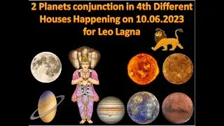 2 Planets conjunction in 4th Different Houses Happening on 10 06 2023  Result for Leo