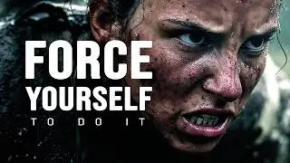 FORCE YOURSELF TO DO IT - Motivational Video