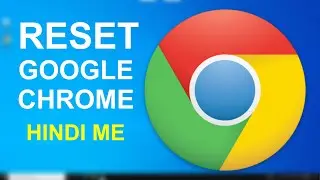 How To Reset Google Chrome To Default Original Settings | Hindi
