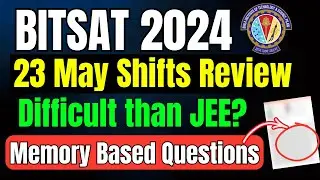 BITSAT 2024: 23 May Shifts Review | Level of Difficulty | BITSAT 2024 1st attempt Actual Questions