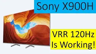 Sony X900H VRR - 120Hz VRR Is Working!