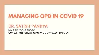 Managing OPD in Covid 19 | DR. SATISH PANDYA MD, FIAP, PGDAP PGDGC, BARODA