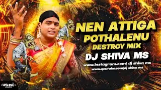 NEN ATTIGA POTHALENU || OGGU KATHA DEATH SONG || DESTROY DJ MIX RE-MIX BY DJ SHIVA MS 