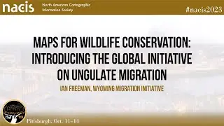 Maps for Wildlife Conservation: Introducing the Global Initiative on Ungulate Migration- Ian Freeman