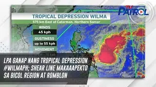 LPA ganap nang tropical depression #WilmaPH; Shear line makaaapekto sa Bicol Region at Romblon