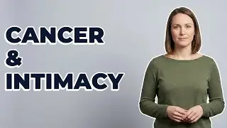 Do Cancer Treatments Cause Physical Changes Affecting Sex?